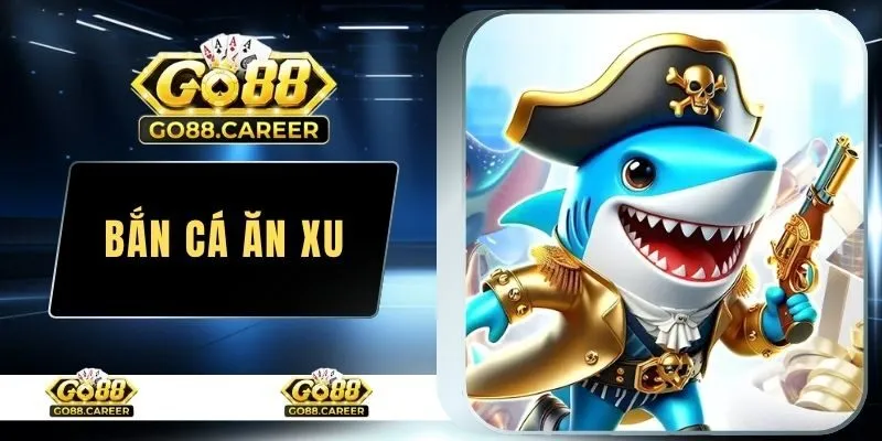 Bắn Cá Ăn Xu