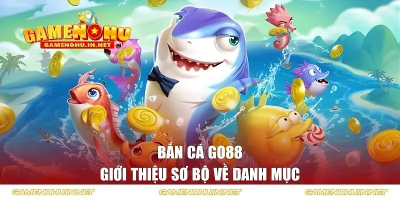 Giới thiệu về danh mục bắn cá GO88