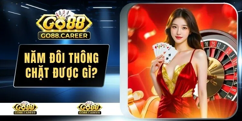 Năm đôi thông chặt được gì