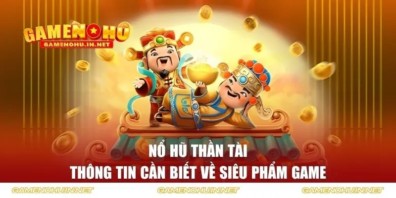 Thông tin về nổ hũ Thần Tài trên GO88